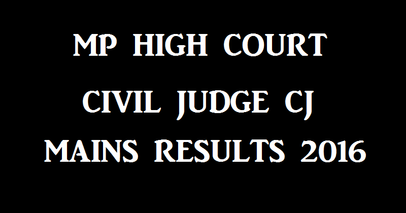 MP High Court Civil Judge CJ Mains Results 2016 With Names Declared @ www.mphc.gov.in