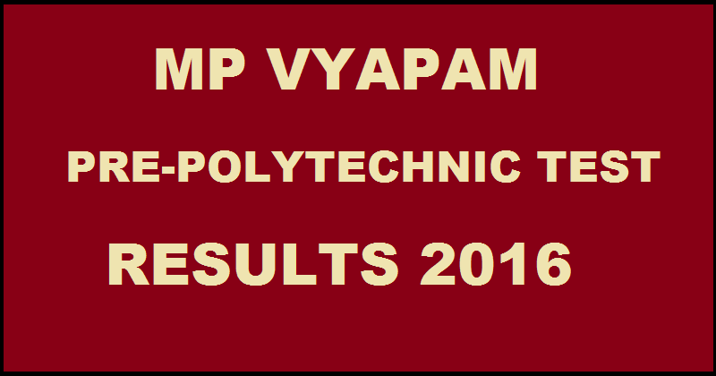 MP Vyapam PPT Results 2016 Score Card @ www.vyapam.nic.in Declared| Check Pre Polytechnic Test Result Here