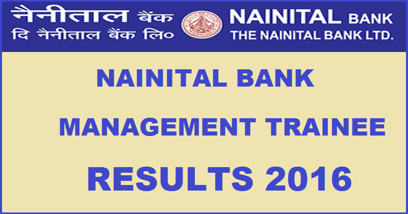 Nainital Bank MT Management Trainee Results 2016 Declared @ www.nainitalbank.co.in For Written Exam