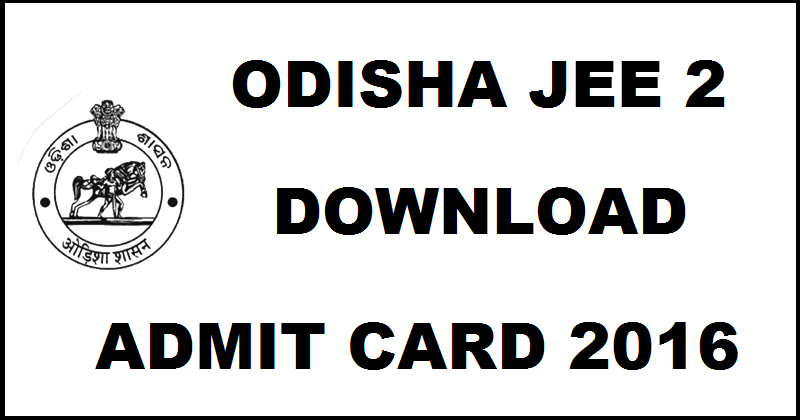 Odisha OJEE 2 Admit Card 2016 Hall Ticket Download @ www.ojee.nic.in For 31st July Exam