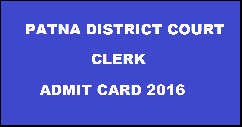 Patna District Court Admit Card 2016 Hall Ticket For Clerk @ post.asrb2014.org For 17th July Exam