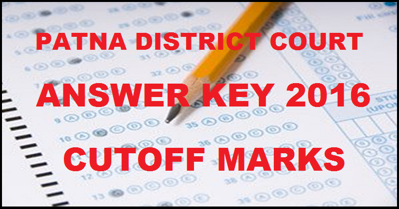 Patna District Court Answer Key 2016 And Cutoff Marks For 17th July Exam