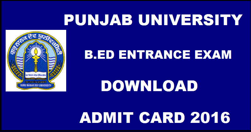 Punjab B.Ed Admit Card 2016 For Entrance Exam Download @ www.punjabbedadmissions2016.org