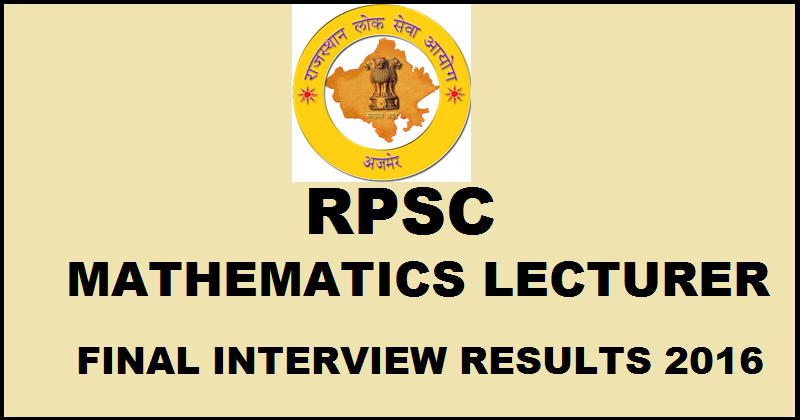 RPSC Rajasthan Lecturer Interview Final Results 2016 Declared @ rpsc.rajasthan.gov.in For Mathematics