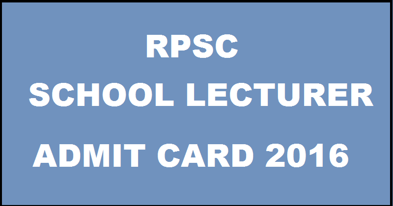 RPSC School Lecturer Admit Card 2016 Download @ rpsc.rajasthan.gov.in