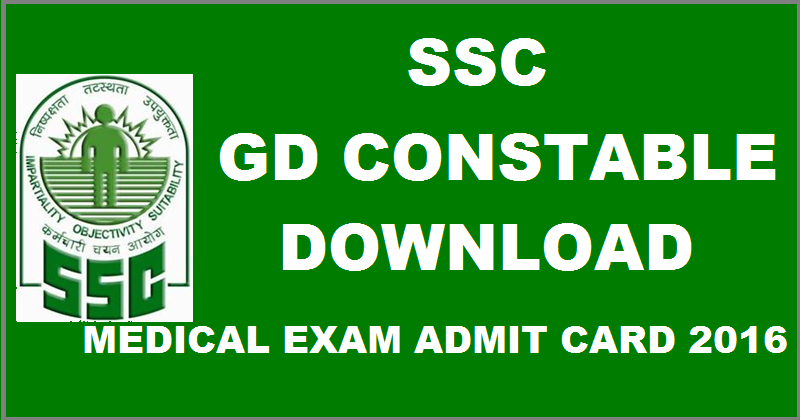 SSC GD Constable Medical Exam Admit Card 2016 Will Available in Few Days Download @ ssc.nic.in