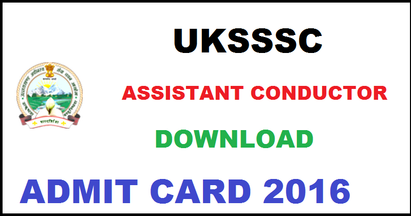 UKSSSC Admit Card 2016 For Assistant Conductor Physical Test Download @ www.uksssc.in