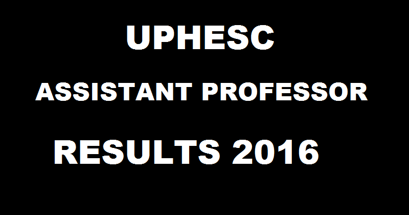 UPHESC Assistant Professor Results 2016 Declared @ www.uphesc.org