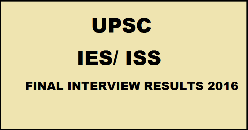 UPSC IES/ ISS Final Interview Results 2016 Declared @ www.upsc.gov.in