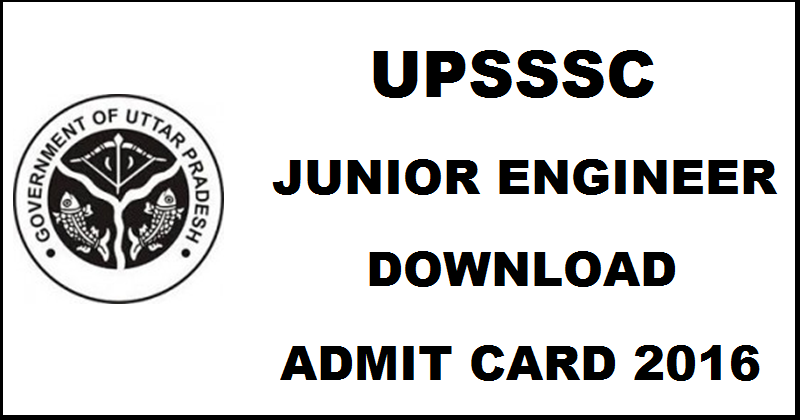 UPSSSC JE Admit Card 2016 For Junior Engineer 31st July Exam| Download @ upsssc.gov.in