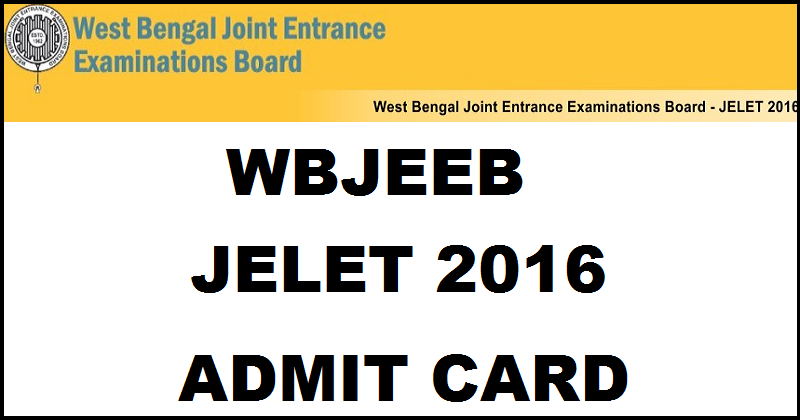 WBJEEB JELET Admit Card 2016 Hall Ticket @ www.wbjeeb.in Download For 24th July Exam