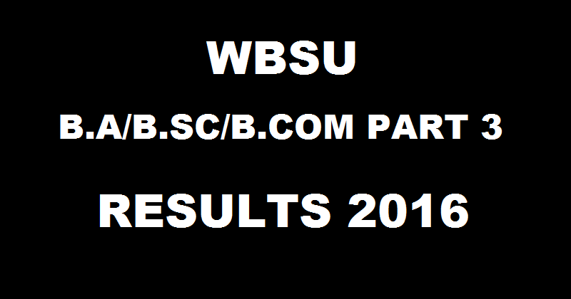 WBSU Results 2016 For BA/BSc/BCom Part 3 General Exam Declared @ www.wbsubregistration.org