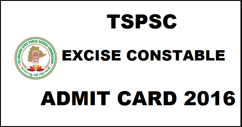 TSPSC Telangana Excise Constable Admit Card 2016 Hall Ticket Download @ www.tspsc.gov.in