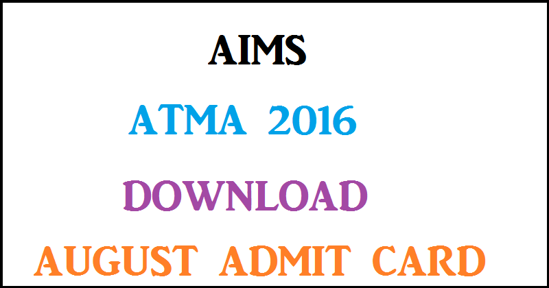 AIMS ATMA Admit Card 2016 Hall Ticket @ www.atmaaims.com For 7th August Online Exam