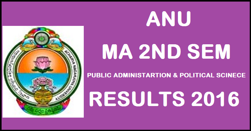 www.nagarjunauniversity.ac.in: ANU MA 2nd Sem Results 2016 For Political Science & Public Administration Declared @ manabadi.com