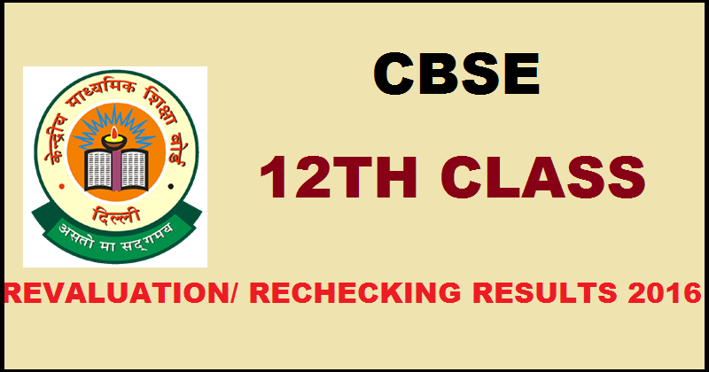 CBSE 12th Class Revaluation/ Rechecking Results 2016 Declared @ cbseresults.nic.in