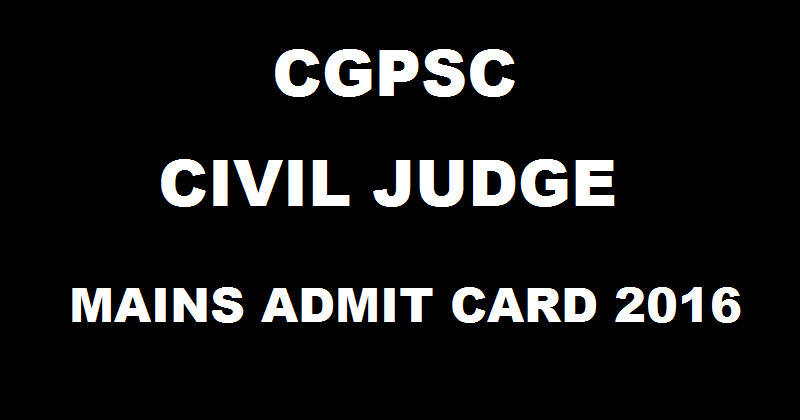 CGPSC Civil Judge Mains Admit Card 2016 Download @ psc.cg.gov.in For 13th August Exam