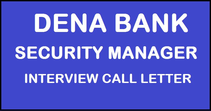 Dena Bank Security Manager Interview Call Letter 2016 Download @ www.denabank.co.in