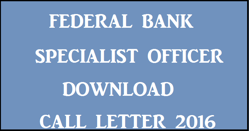 Federal Bank SO Call Letter 2016 For Specialist Officer Online Assessment Download @ www.federalbank.co.in