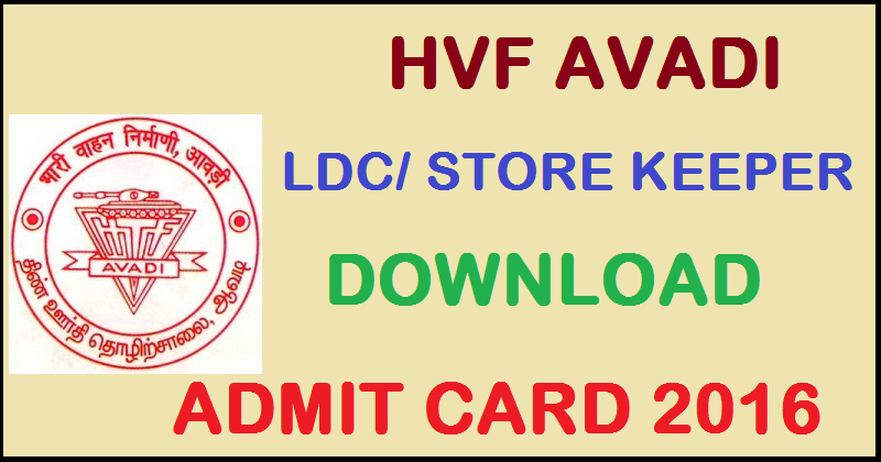 HVF Avadi LDC/ Store Keeper Admit Card 2016 Download @ hvf.eadmissions.net For 11th September Exam