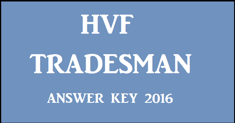 HVF Avadi Tradesman Answer Key & Cutoff Marks 2016 For 31st July Exam @ hvf.eadmissions.net