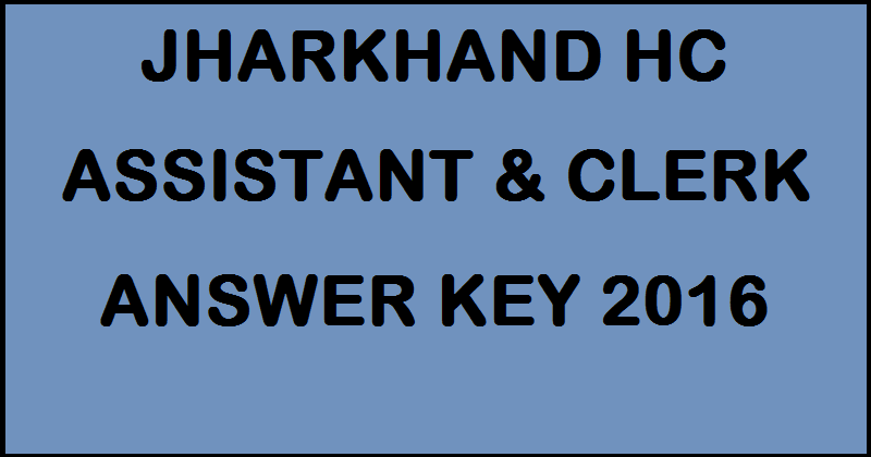 Jharkhand HC Assistant & Clerk Answer Key 2016 With Cutoff Marks For 28th August Exam