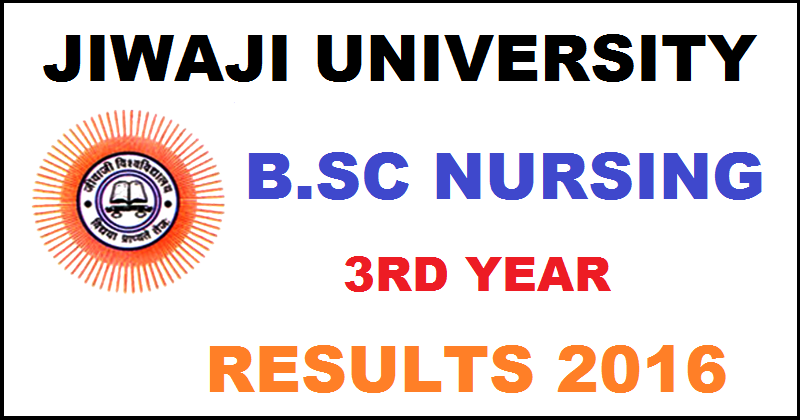 Jiwaji University JU B.Sc Nursing 3rd Year Results 2016 Declared @ www.jiwaji.edu