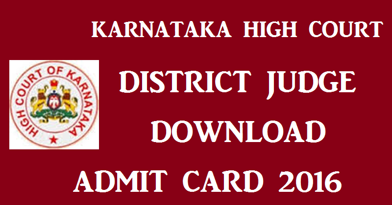 Karnataka High Court District Judge Admit Card 2016 Download @ karnatakajudiciary.kar.nic.in