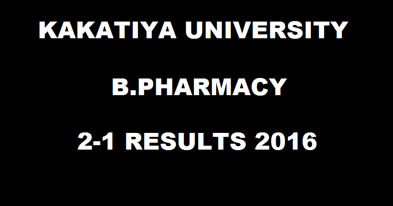 KU B.Pharm 2-1 March Results 2016 Declared @ manabadi.com| Check Kakatiya University BPharmacy Results @ www.kuresults.in