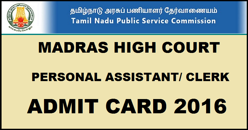 Madras High Court Personal Assistant/ Clerk Admit Card 2016 Download @ www.tnpsc.gov.in