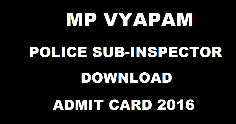 MP Police SI Admit Card 2016 Download @ www.vyapam.nic.in For 4th September Exam