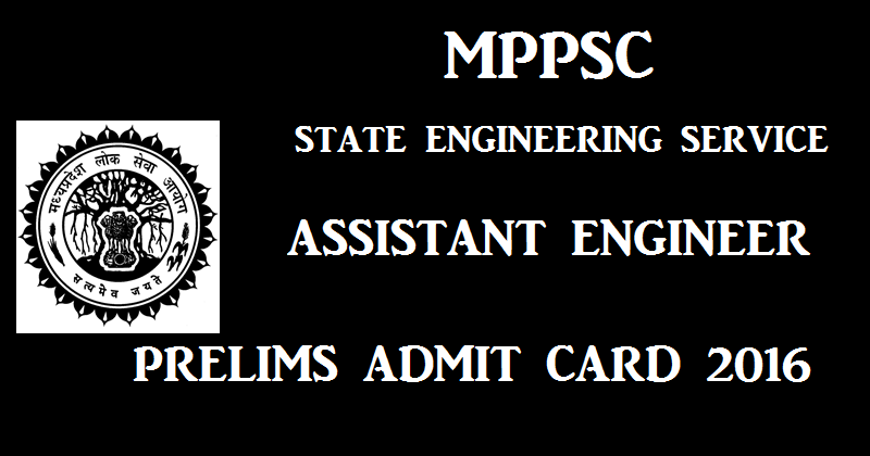 MPPSC SES Prelims Admit Card 2016 For Assistant Engineer Pre-Exam| Download @ www.mppsc.nic.in From 5th August