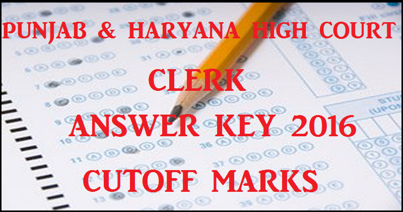 Punjab & Haryana High Court Clerk Answer Key 2016 With Cutoff Marks For 31st July Exam