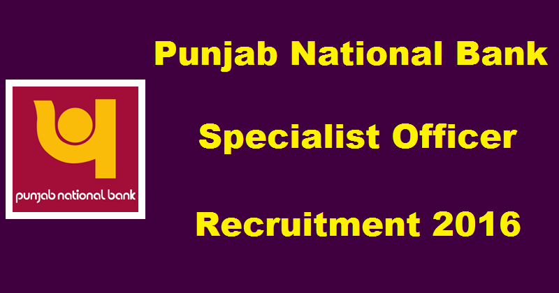 Punjab National Bank Specialist Officer SO Recruitment 2016| Apply Online @ www.pnbindia.in