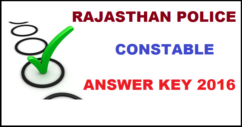Rajasthan Police Constable Answer Key 2016 With Cutoff Marks @ police.rajasthan.gov.in