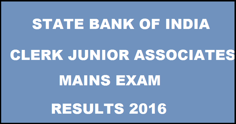 SBI Clerk Mains Results 2016 For JA & JAA Junior Associates To Be Declared Soon @ www.sbi.co.in