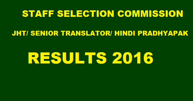 SSC Results 2016 For HT/ Hindi Pradhyapak/ Senior Translators Declared @ ssc.nic.in