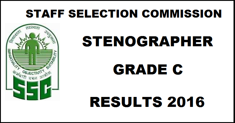 SSC Stenographer Grade C Result 2016 Declared @ ssc.nic.in| Check Selected Candidates List For Skill Test