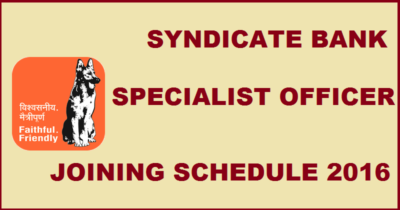 Syndicate Bank SO Joining Schedule 2016 For Specialist Officer @ www.syndicatebank.in