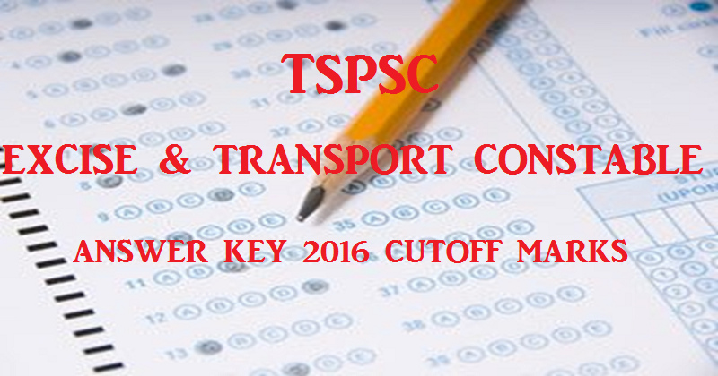 TSPSC Excise & Transport Constable Answer Key 2016 With Cutoff Marks For 31st July Exam