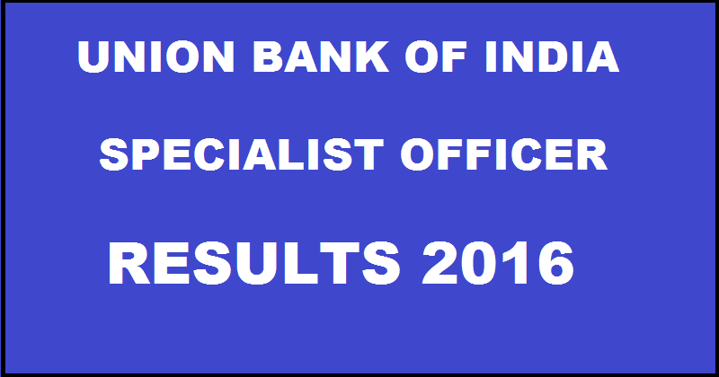 Union Bank of India UBI SO Results 2016 Declared @ www.unionbankofindia.co.in