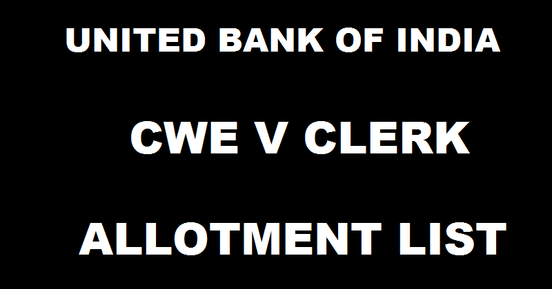 United Bank of India UBI CWE V Clerk Allotment List Released @ www.unitedbankofindia.com