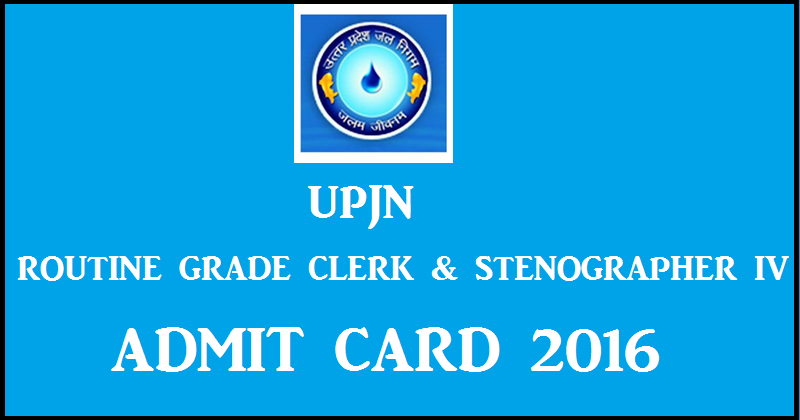 UPJN Admit Card 2016 For Routine Grade Clerk and Stenographer| Download @ www.upjn.org