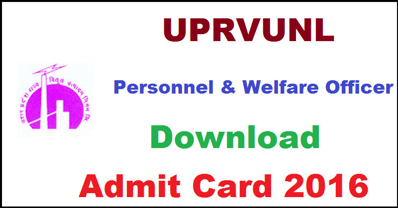 UPRVUNL Personnel & Welfare Officer Admit Card 2016 Download @ www.uprvunl.org