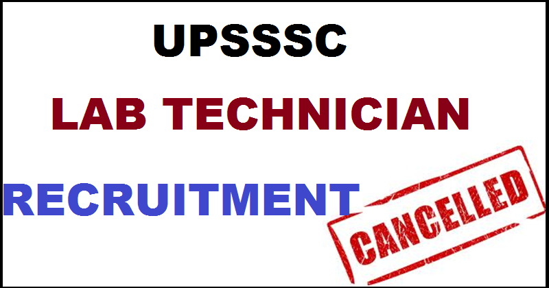 UPSSSC Lab Technician Recruitment Notification 2016 Cancelled| Check Here @ upsssc.gov.in