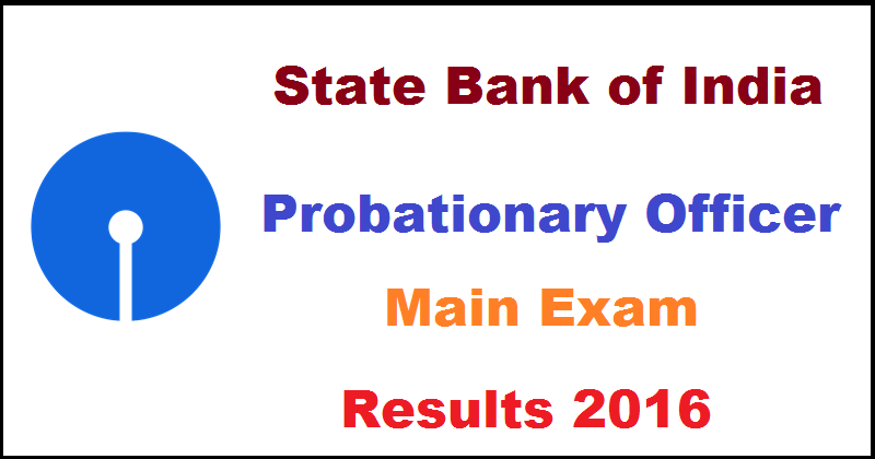 SBI PO Mains Results 2016 Score Card @ www.sbi.co.in To Be Out Today
