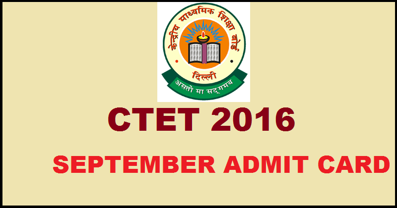 CBSE CTET Admit Card 2016| Download CTET Hall Ticket @ ctet.nic.in For 18th September Exam