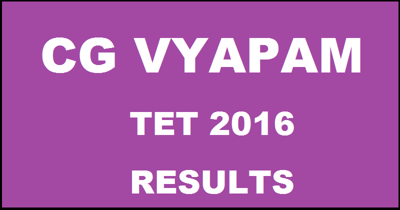 CG TET Result 2016 Declared| Check CG Vyapam TET Paper 1 & 2 Merit List @ cgvyapam.cgstate.gov.in