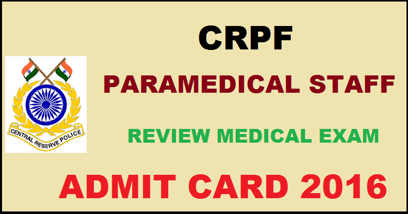 CRPF Paramedical Staff Admit Card 2016 For RME Download @ www.crpfindia.com