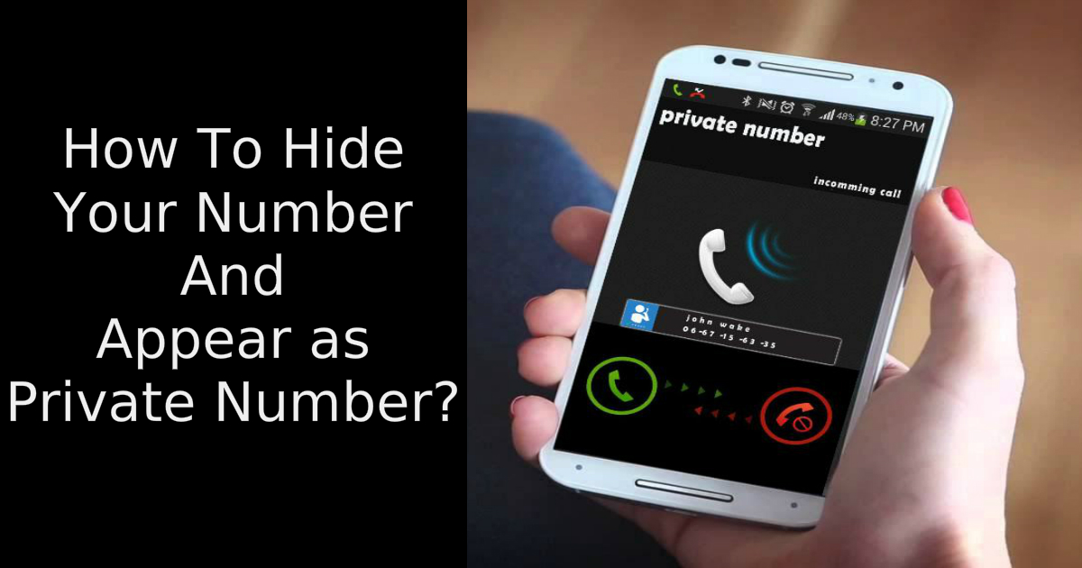 How To Make Your Phone Number Appear As A Private Number On Others 